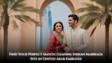 Find Your Perfect Match | Leading Indian Marriage Site in the United Arab Emirates