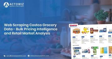 Web Scraping Costco Grocery Data for Retail Market Analysis