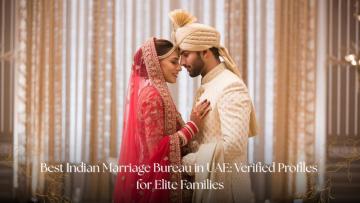 Best Indian Marriage Bureau in UAE: Verified Profiles for Elite Families