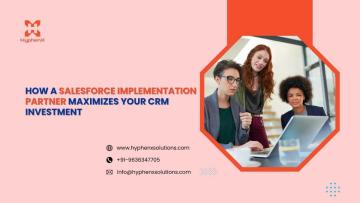 How a Salesforce Implementation Partner Maximizes Your CRM Investment