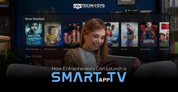 How Entrepreneurs Can Launch a Smart TV App with a Limited Budget?