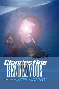 Clandestine Rendezvous. A suspense eBook novel by Joel Goulet