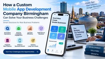 How a Custom Mobile App Development Company Birmingham Can Solve Your Business Challenges