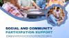 Social and Community Participation Support
