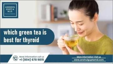 Which Green Tea Is Best For Thyroid