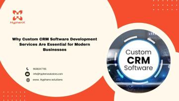Why Custom CRM Software Development Services Are Essential for Modern Businesses