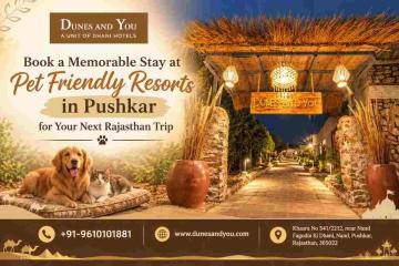 Book a Memorable Stay at Pet Friendly Resorts in Pushkar for Your Next Rajasthan Trip