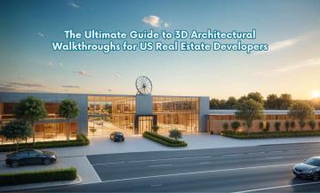 The Ultimate Guide to 3D Architectural Walkthroughs for US Real Estate Developers
