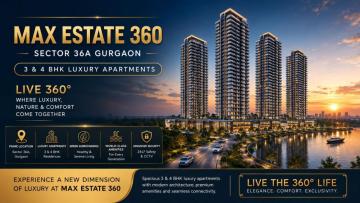 Max Estate 360 Sector 36A Gurgaon | 3 & 4 BHK Luxury Apartments