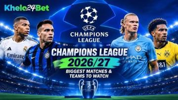 Champions League 2026/27: Biggest Matches & Teams to Watch