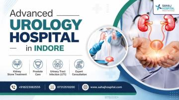 Advanced Urology Hospital in Indore – Sahaj Hospital