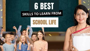 6 Best Skills to Learn from School Life