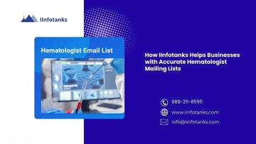 How IInfotanks Helps Businesses with Accurate Hematologist Mailing Lists