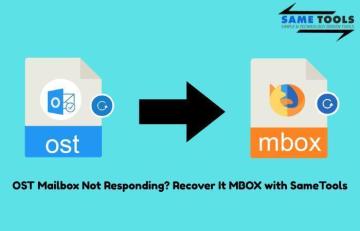 OST Mailbox Not Responding? Recover It MBOX with SameTools
