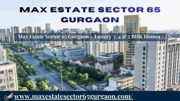 Max Estate Sector 65 Gurgaon – Premium Living Spaces
