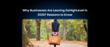 Why Businesses Are Leaving GoHighLevel in 2026? Reasons to Know