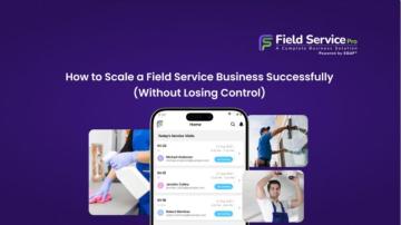 How to Scale a Field Service Business: Proven Growth Strategies
