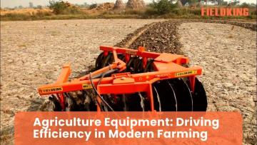 Fieldking Agriculture Equipment: Powering Efficient Modern Farming