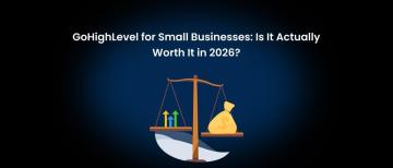 GoHighLevel for Small Businesses: Is It Actually Worth It in 2026?