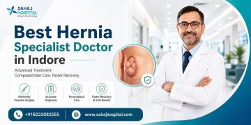 Best Hernia Specialist Doctor in Indore – Sahaj Hospital