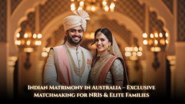 Indian Matrimony in Australia—Exclusive Matchmaking for NRIs & Elite Families