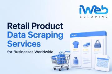 Retail Product Data Scraping Services for Businesses Worldwide