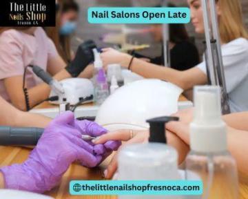 Why Are Nail Salons Open Late Essential for Modern Lifestyles?