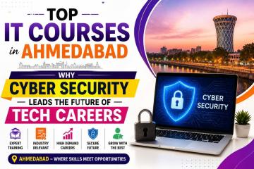 Top IT Courses in Ahmedabad: Why Cyber Security Leads the Future of Tech Careers