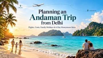 Andaman Tour Packages From Delhi – Family, Couple & Flight Holiday Options