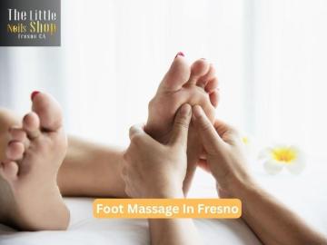Benefits of Foot Massage in Fresno You Should Know About