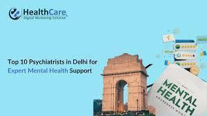 Top Psychiatrist in Delhi: Expert Care for Mental Health and Emotional Well-Being