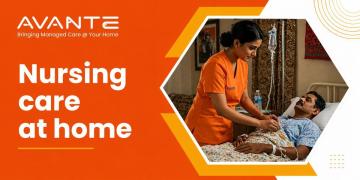 Avante Health Provides Trusted Home Care Services in Kolkata