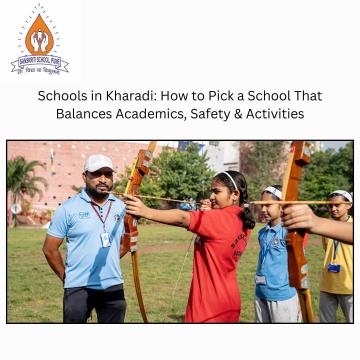 Schools in Kharadi: How to Pick a School That Balances Academics, Safety & Activities