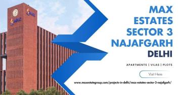 Max Estates Sector 3 Najafgarh – A Connected Living Space