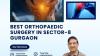 Best Orthopaedic Surgery in Sector 8 Gurgaon