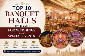 Top 10 Banquet Halls in Delhi for Weddings and Special Events